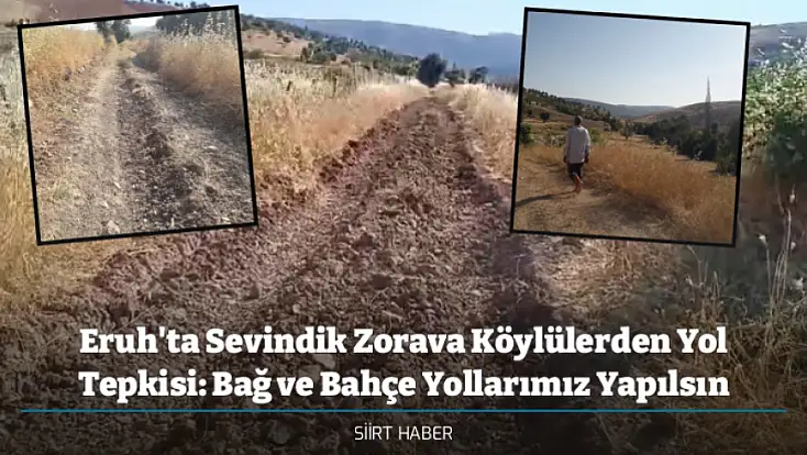 Eruh'ta Sevindik Zorava Köylülerden Yol Tepkisi: Bağ ve Bahçe Yollarımız Yapılsın