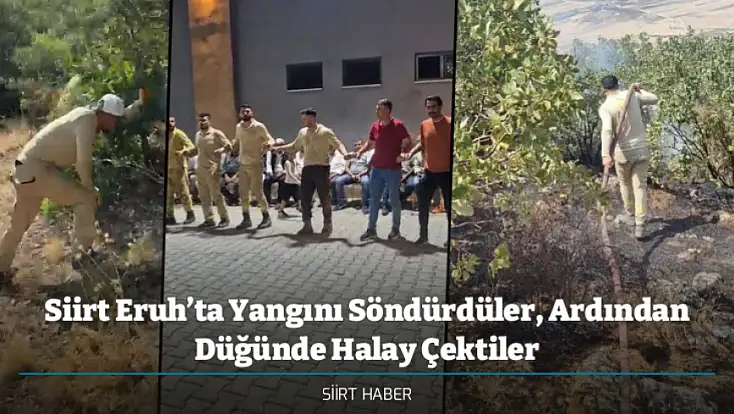 Siirt Eruh’ta Yangını Söndürdüler, Ardından Düğünde Halay Çektiler