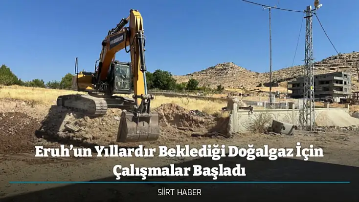 Eruh’un Yıllardır Beklediği Doğalgaz İçin Çalışmalar Başladı