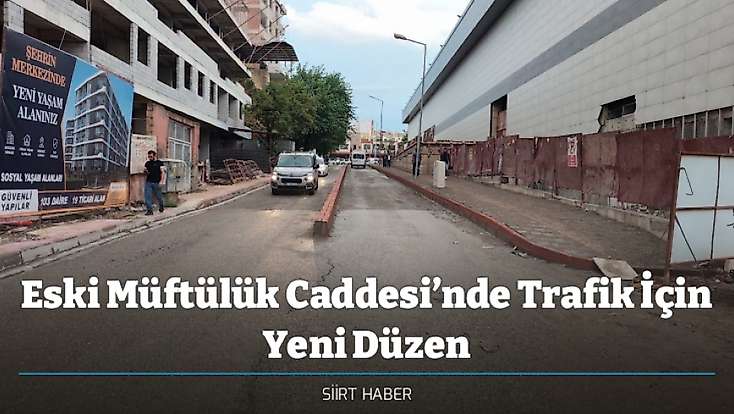 Eski Müftülük Caddesi’nde Trafik İçin Yeni Düzen