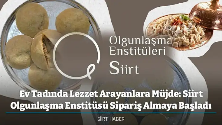 Ev Tadında Lezzet Arayanlara Müjde: Siirt Olgunlaşma Enstitüsü Sipariş Almaya Başladı