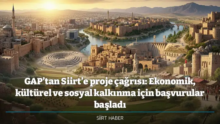 GAP’tan Siirt’e proje çağrısı: Ekonomik, kültürel ve sosyal kalkınma için başvurular başladı