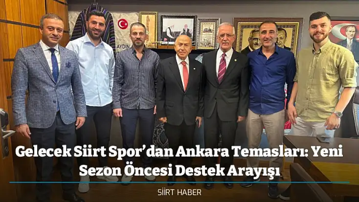 Gelecek Siirt Spor’dan Ankara Temasları: Yeni Sezon Öncesi Destek Arayışı