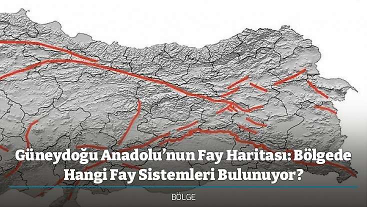 Güneydoğu Anadolu’nun Fay Haritası: Bölgede Hangi Fay Sistemleri Bulunuyor?