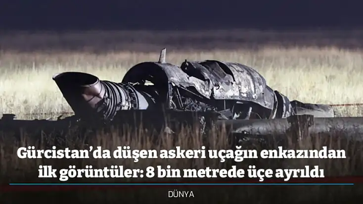 Gürcistan’da düşen askeri uçağın enkazından ilk görüntüler: 8 bin metrede üçe ayrıldı