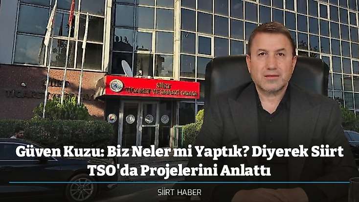 Güven Kuzu: Biz Neler mi Yaptık? Diyerek Siirt TSO'da Projelerini Anlattı