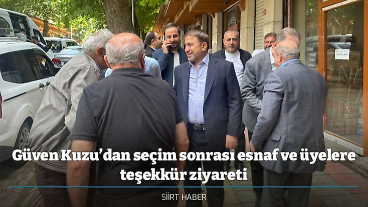 Güven Kuzu’dan seçim sonrası esnaf ve üyelere teşekkür ziyareti