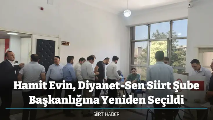Hamit Evin, Diyanet-Sen Siirt Şube Başkanlığına Yeniden Seçildi