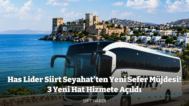 Has Lider Siirt Seyahat’ten Yeni Sefer Müjdesi! 3 Yeni Hat Hizmete Açıldı