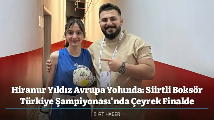 Hiranur Yıldız Avrupa Yolunda: Siirtli Boksör Türkiye Şampiyonası'nda Çeyrek Finalde