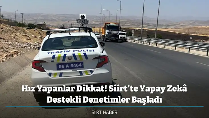 Hız Yapanlar Dikkat! Siirt'te Yapay Zekâ Destekli Denetimler Başladı