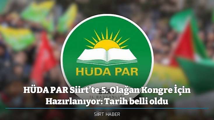 HÜDA PAR Siirt’te 5. Olağan Kongre İçin Hazırlanıyor: Tarih belli oldu