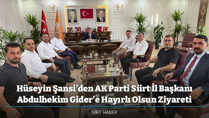 Hüseyin Şansi’den AK Parti Siirt İl Başkanı Abdulhekim Gider’e Hayırlı Olsun Ziyareti