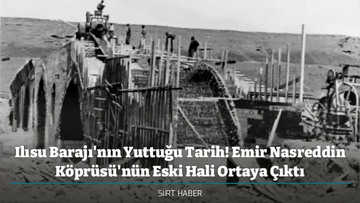 Ilısu Barajı'nın Yuttuğu Tarih! Emir Nasreddin Köprüsü'nün Eski Hali Ortaya Çıktı