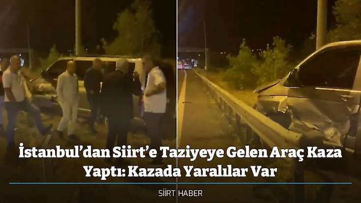 İstanbul’dan Siirt’e Taziyeye Gelen Araç Kaza Yaptı: Kazada Yaralılar Var