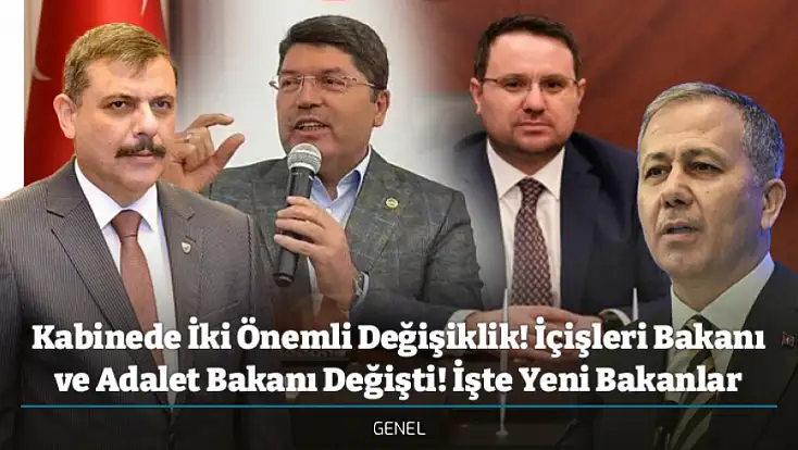 Kabinede İki Önemli Değişiklik! İçişleri Bakanı ve Adalet Bakanı Değişti! İşte Yeni Bakanlar