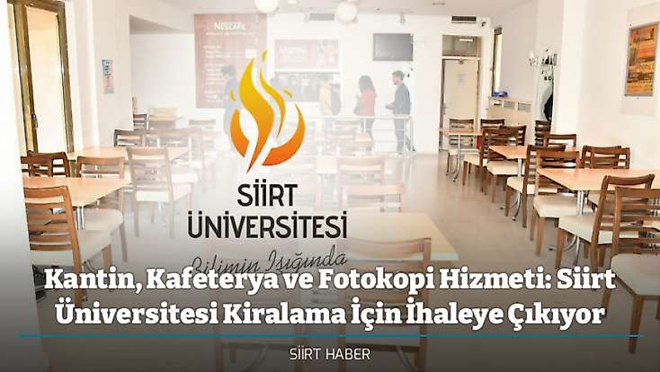 Kantin, Kafeterya ve Fotokopi Hizmeti: Siirt Üniversitesi Kiralama İçin İhaleye Çıkıyor