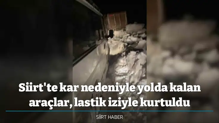 Siirt'te kar nedeniyle yolda kalan araçlar, lastik iziyle kurtuldu