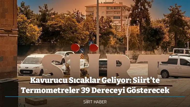Kavurucu Sıcaklar Geliyor: Siirt'te Termometreler 39 Dereceyi Gösterecek