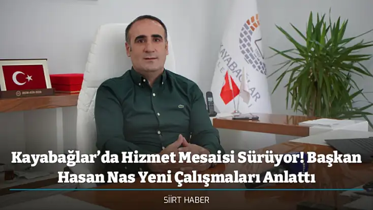 Kayabağlar’da Hizmet Mesaisi Sürüyor! Başkan Hasan Nas Yeni Çalışmaları Anlattı