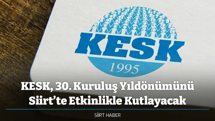 KESK, 30. Kuruluş Yıldönümünü Siirt’te Etkinlikle Kutlayacak