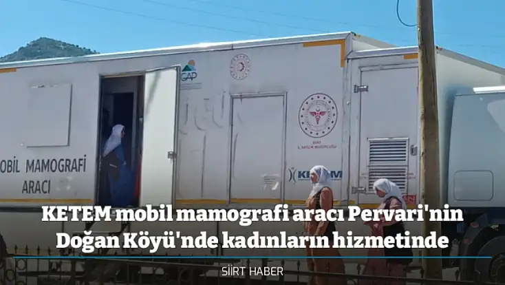 KETEM mobil mamografi aracı Pervari'nin Doğan Köyü'nde kadınların hizmetinde