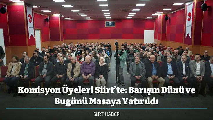 Komisyon Üyeleri Siirt’te: Barışın Dünü ve Bugünü Masaya Yatırıldı