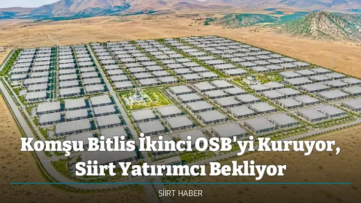 Komşu Bitlis İkinci OSB'yi Kuruyor, Siirt Yatırımcı Bekliyor