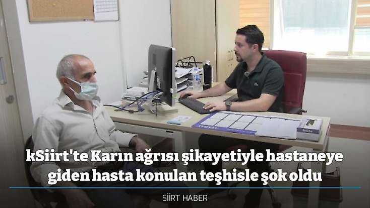 Siirt'te Karın ağrısı şikayetiyle hastaneye giden hasta konulan teşhisle şok oldu