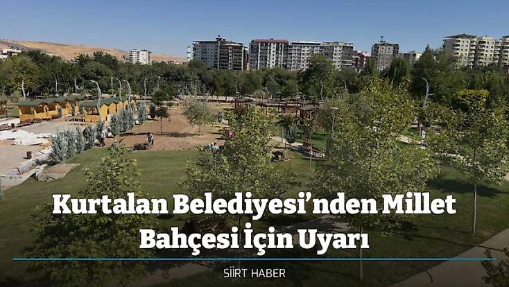 Kurtalan Belediyesi’nden Millet Bahçesi İçin Uyarı
