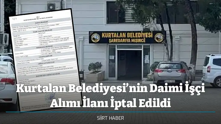 Kurtalan Belediyesi’nin Daimi İşçi Alımı İlanı İptal Edildi