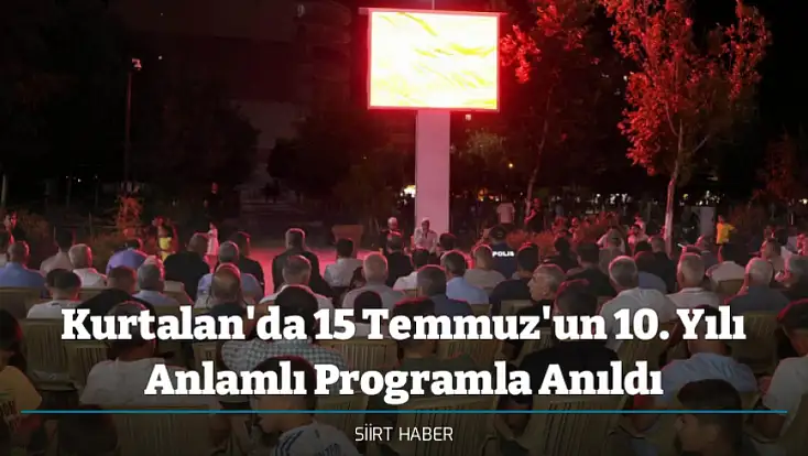 Kurtalan'da 15 Temmuz'un 10. Yılı Anlamlı Programla Anıldı