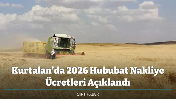 Kurtalan’da 2026 Hububat Nakliye Ücretleri Açıklandı