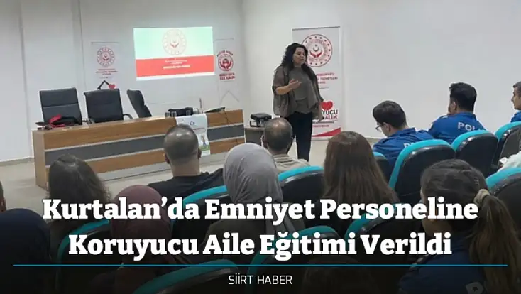 Kurtalan’da Emniyet Personeline Koruyucu Aile Eğitimi Verildi