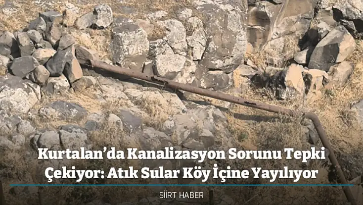 Kurtalan’da Kanalizasyon Sorunu Tepki Çekiyor: Atık Sular Köy İçine Yayılıyor