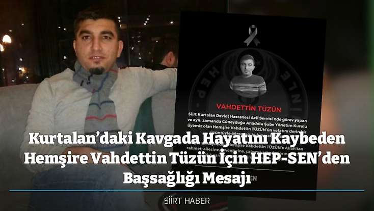 Kurtalan’daki Kavgada Hayatını Kaybeden Hemşire Vahdettin Tüzün İçin HEP-SEN’den Başsağlığı Mesajı