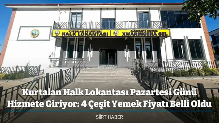 Kurtalan Halk Lokantası Pazartesi Günü Hizmete Giriyor: 4 Çeşit Yemek Fiyatı Belli Oldu