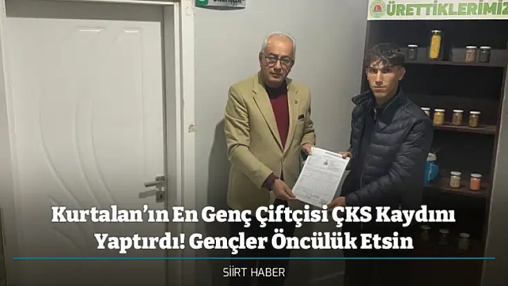 Kurtalan’ın En Genç Çiftçisi ÇKS Kaydını Yaptırdı! Gençler Öncülük Etsin