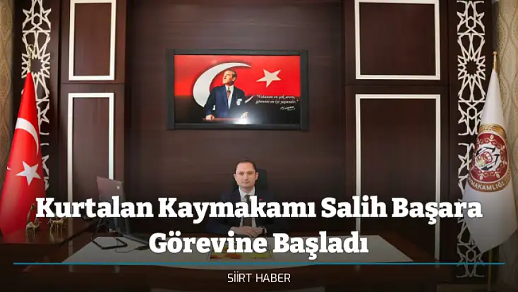 Kurtalan Kaymakamı Salih Başara Görevine Başladı