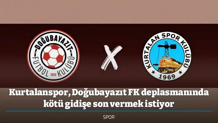 Kurtalanspor, Doğubayazıt FK deplasmanında kötü gidişe son vermek istiyor