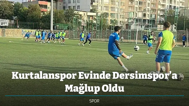 Kurtalanspor Evinde Dersimspor’a Mağlup Oldu