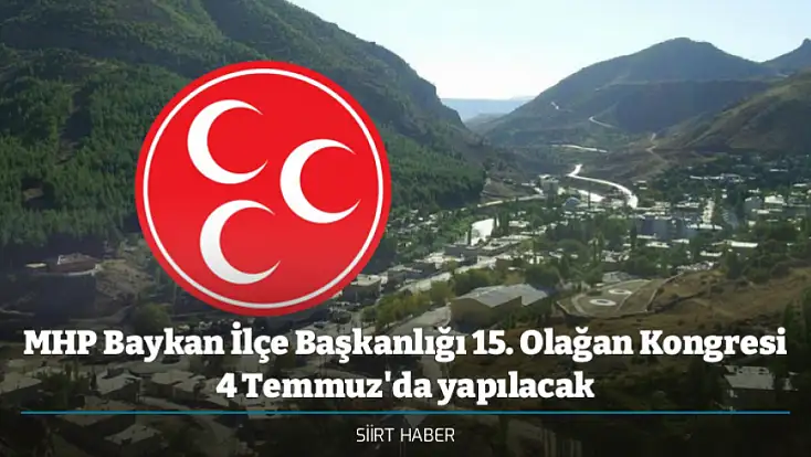 MHP Baykan İlçe Başkanlığı 15. Olağan Kongresi 4 Temmuz'da yapılacak