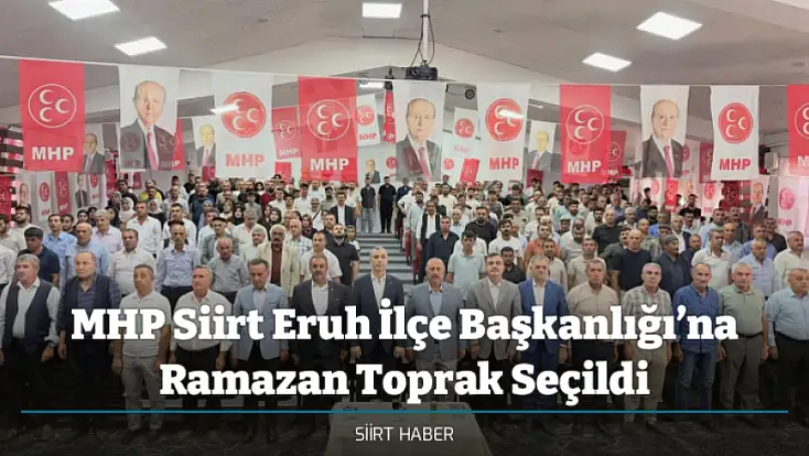 MHP Siirt Eruh İlçe Başkanlığı’na Ramazan Toprak Seçildi