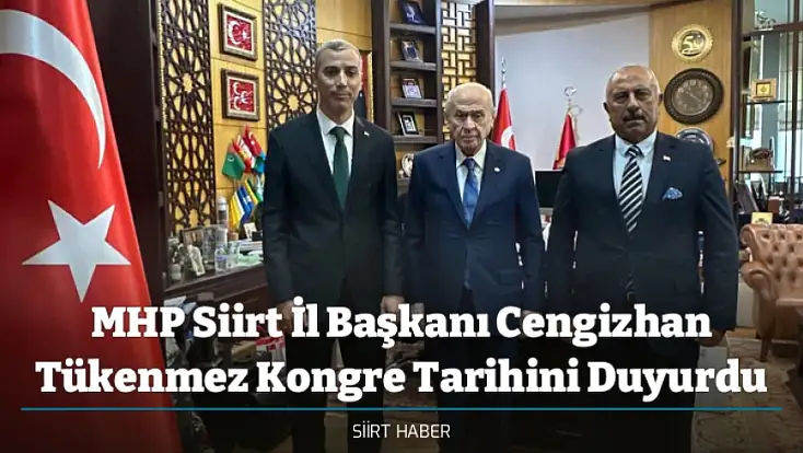 MHP Siirt İl Başkanı Cengizhan Tükenmez Kongre Tarihini Duyurdu