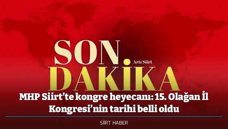 MHP Siirt’te kongre heyecanı: 15. Olağan İl Kongresi’nin tarihi belli oldu
