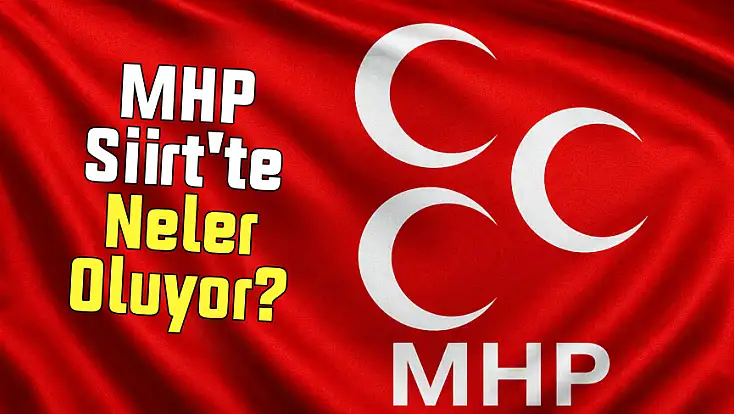 MHP Siirt'te Neler Oluyor? Önce İlçe Teşkilatı Feshedildi, Sonra Görevden Alma Geldi