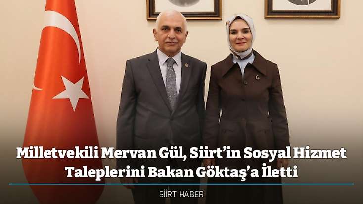 Milletvekili Mervan Gül, Siirt’in Sosyal Hizmet Taleplerini Bakan Göktaş’a İletti