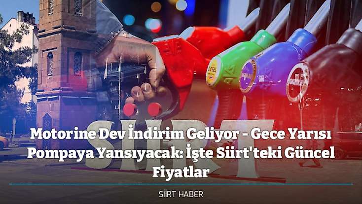 Motorine Dev İndirim Geliyor - Gece Yarısı Pompaya Yansıyacak: İşte Siirt'teki Güncel Fiyatlar