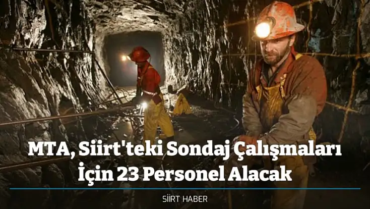 MTA, Siirt'teki Sondaj Çalışmaları İçin 23 Personel Alacak