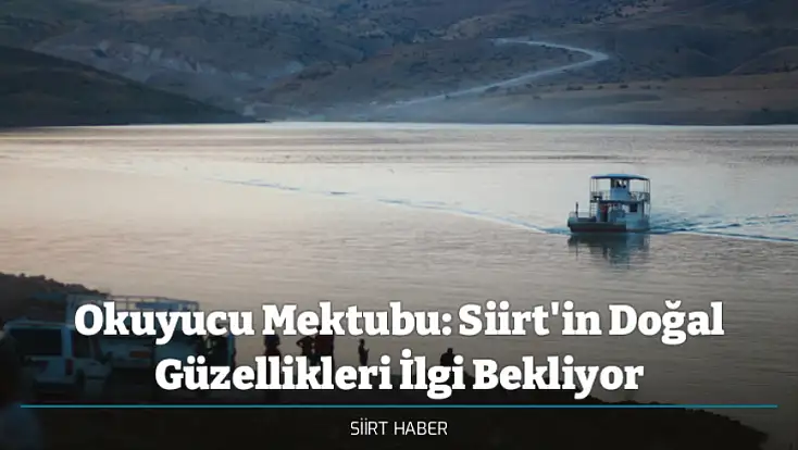 Okuyucu Mektubu: Siirt'in Doğal Güzellikleri İlgi Bekliyor
